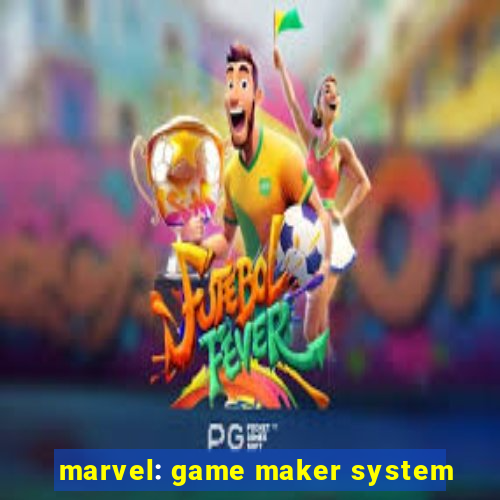 marvel: game maker system